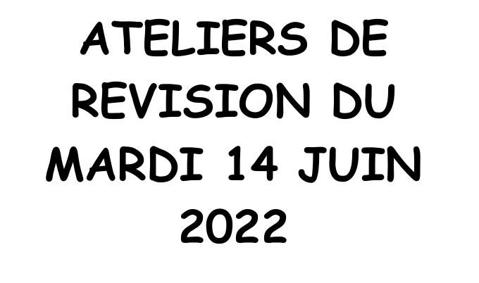 Ateliers de révision du mardi 14 juin 2022